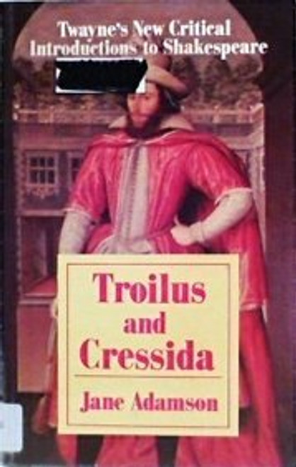 Troilus and Cressida (Twayne's New Critical Introductions to Shakespeare)