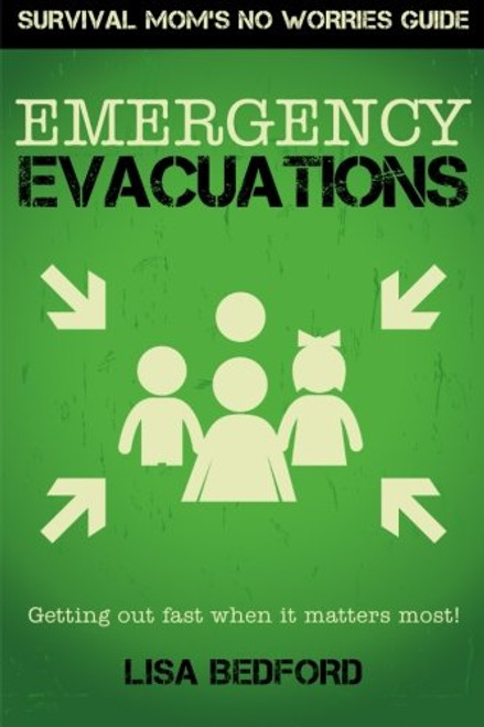 Emergency Evacuations: Get Out Fast When It  Matters Most! (Survival Moms No Worries Guide) (Volume 1)