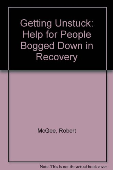 Getting Unstuck: Help for People Bogged Down in Recovery