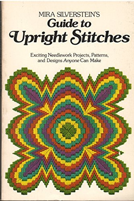 Mira Silverstein's Guide to Upright Stitches: Exciting needlework projects, patterns, and designs anyone can make