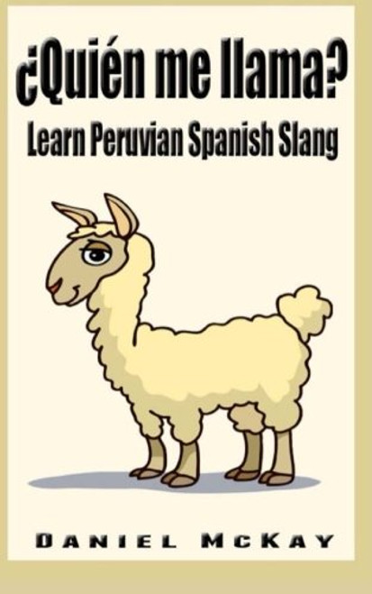 Quien me llama?: Learn Peruvian Spanish Slang