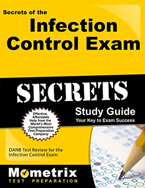 Secrets of the Infection Control Exam Study Guide: DANB Test Review for the Infection Control Exam (Mometrix Test Preparation)