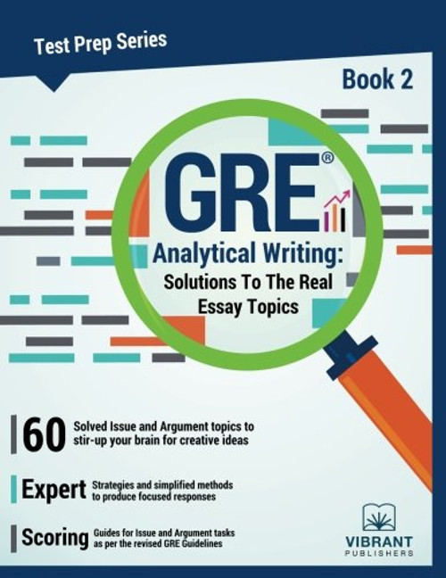 GRE Analytical Writing: Book 2: Solutions to the Real Essay Topics (Test Prep Series) (Volume 2)