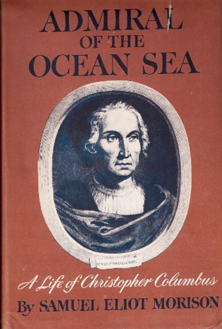 Admiral of the Ocean Sea: A Life of Christopher Columbus