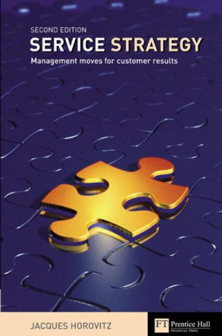 Service Strategy: Management Moves For Customer Results (Financial Times Series)