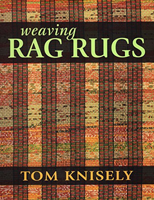Weaving Rag Rugs: New Approaches in Traditional Rag Weaving