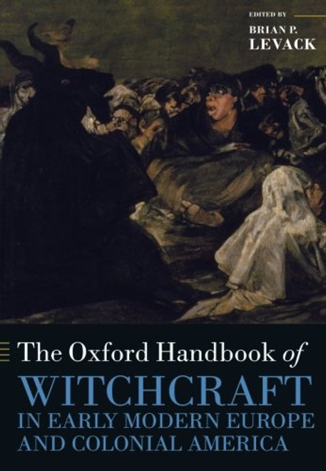 The Oxford Handbook of Witchcraft in Early Modern Europe and Colonial America (Oxford Handbooks)