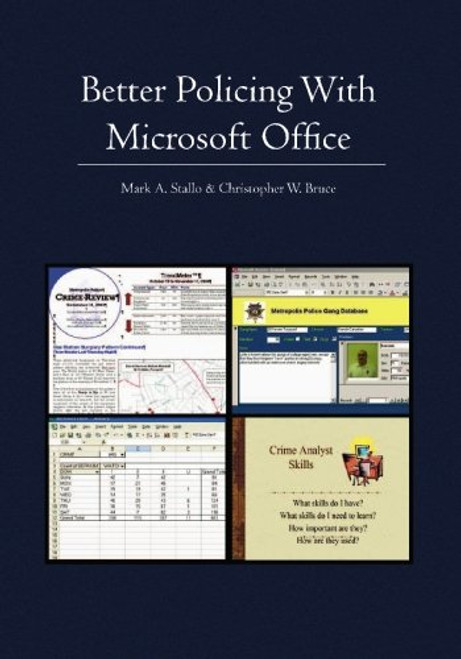 Better Policing With Microsoft Office: CRIME ANALYSIS, INVESTIGATIONS, AND COMMUNITY POLICING