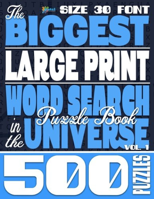 The Biggest LARGE PRINT Word Search Puzzle Book in the Universe: 500 Puzzles, Size 30 Font (Volume 1)