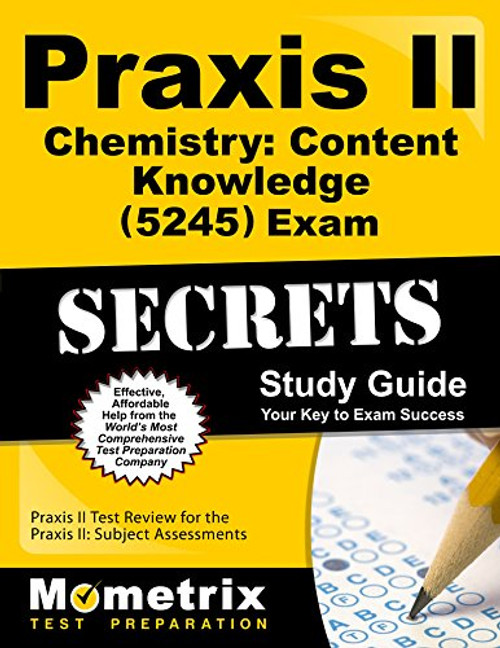 Praxis II Chemistry: Content Knowledge (5245) Exam Secrets Study Guide: Praxis II Test Review for the Praxis II: Subject Assessments