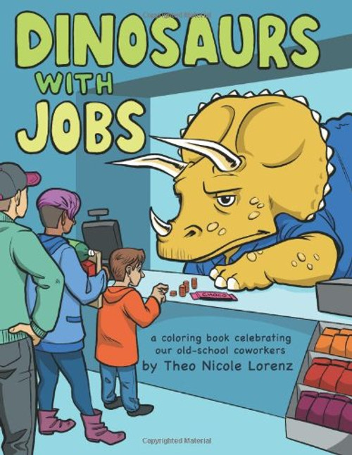 Dinosaurs With Jobs: a coloring book celebrating our old-school coworkers