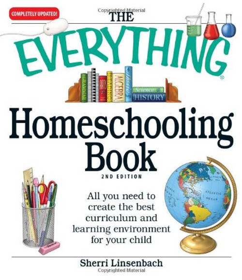 The Everything Homeschooling Book: All you need to create the best curriculum  and learning environment for your child