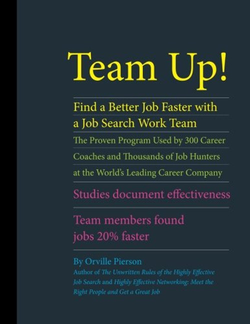 Team Up! Find a Better Job Faster with a Job Search Work Team: The Proven Program Used by 300 Career Coaches and Thousands of Job Hunters at the ... Team Members Found Jobs 20% Faster.