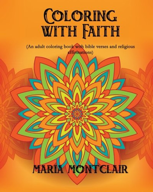 Coloring with Faith (An adult coloring book with bible verses and religious affirmations)
