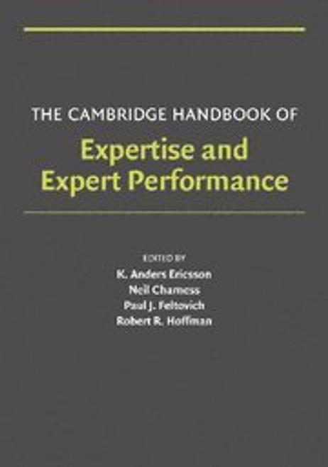 The Cambridge Handbook of Expertise and Expert Performance (Cambridge Handbooks in Psychology)