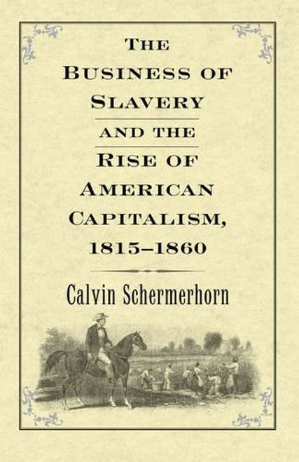 The Business of Slavery and the Rise of American Capitalism, 18151860