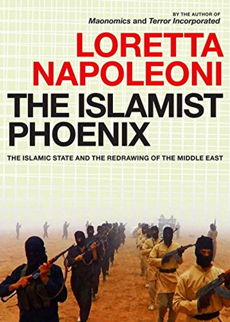 The Islamist Phoenix: The Islamic State (ISIS) and the Redrawing of the Middle East