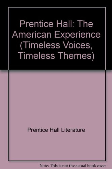 Prentice Hall Literature Timeless Voices, Timeless Themes: The American Experience, Volume I, Teacher's Edition