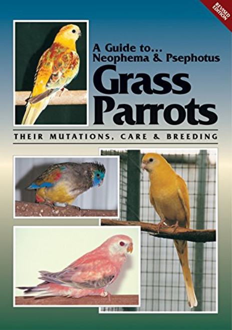 A Guide To... Neophema & Psephotus Grass ParrotsTheir Mutations, Care and Breeding