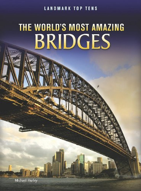 The World's Most Amazing Bridges (Landmark Top Tens)