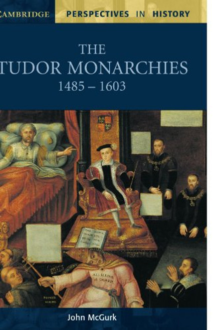 The Tudor Monarchies, 1485-1603 (Cambridge Perspectives in History)