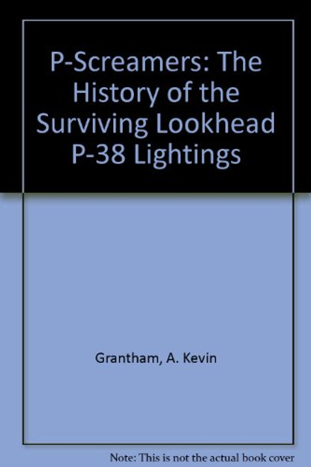 P-Screamers: The History of the Surviving Lockheed P-38 Lightings