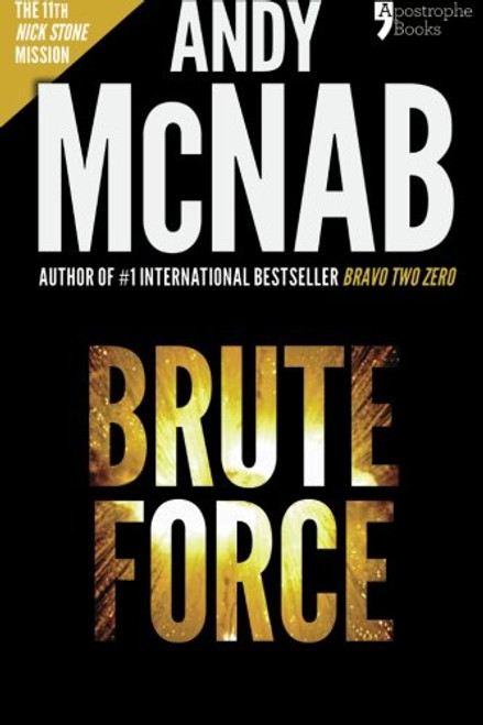 Brute Force (Nick Stone Book 11): Andy McNab's best-selling series of Nick Stone thrillers - now available in the US