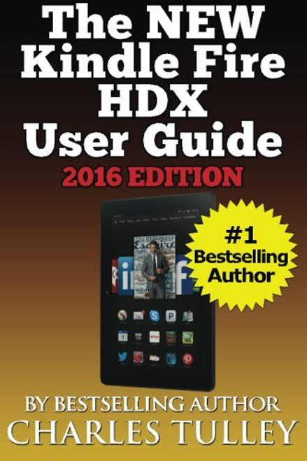 The NEW Kindle Fire HDX User Guide: A Complete User Manual For The New & Improved 8.9 Kindle Fire HDX