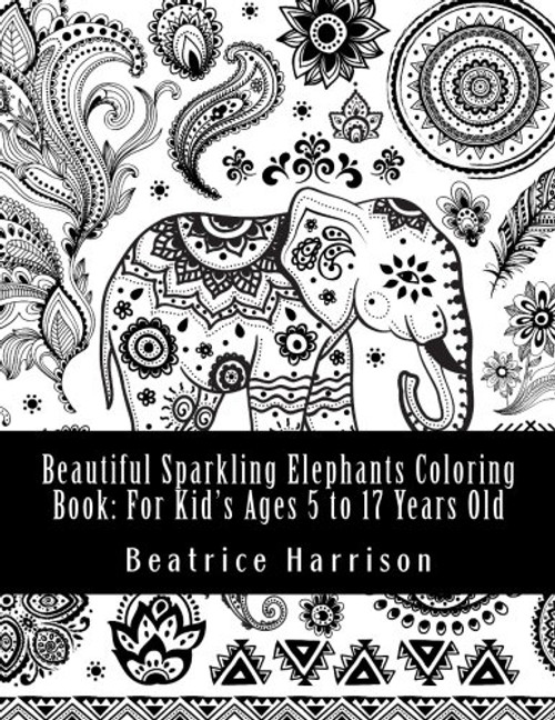Beautiful Sparkling Elephants Coloring Book: For Kid's Ages 5 to 17 Years Old: Includes Elephants, Birds, Butterflies, Cats, Dogs and More Animals