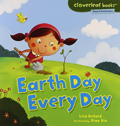 Earth Day Every Day (Cloverleaf Books: Planet Protectors)