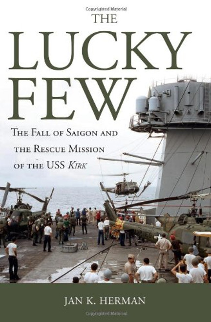 The Lucky Few: The Fall of Saigon and the Rescue Mission of the USS Kirk