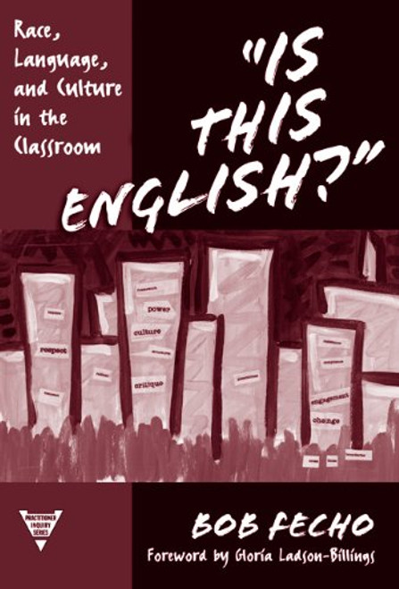 Is This English? Race, Language, and Culture in the Classroom (Practitioner Inquiry Series, 28)