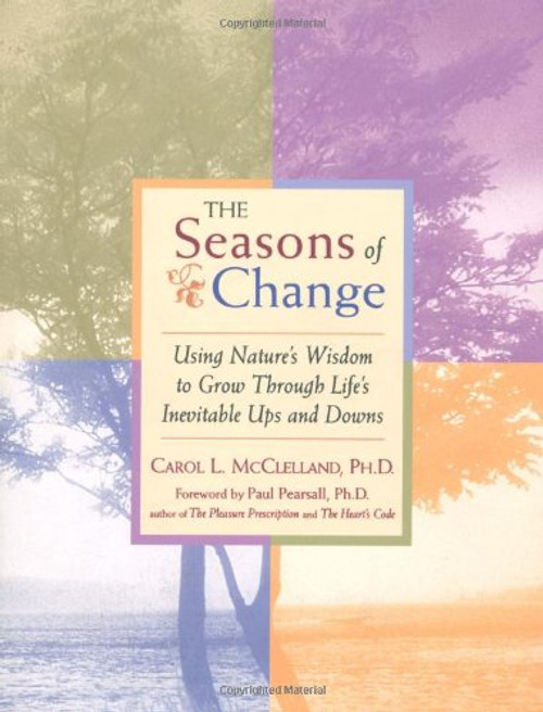 Seasons of Change : Using Nature's Wisdom to Grow Through Life's Inevitable Ups and Downs