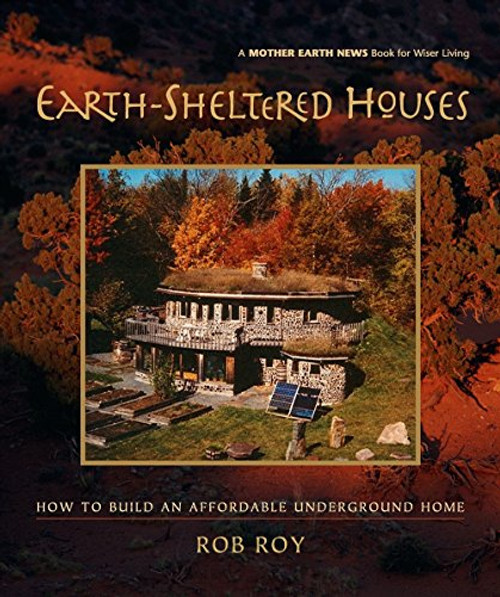 Earth-Sheltered Houses: How to Build an Affordable... (Mother Earth News Wiser Living Series)