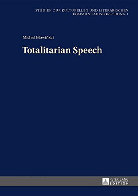 Totalitarian Speech (Studien zur Kulturellen und Literarischen Kommunismusforschung)