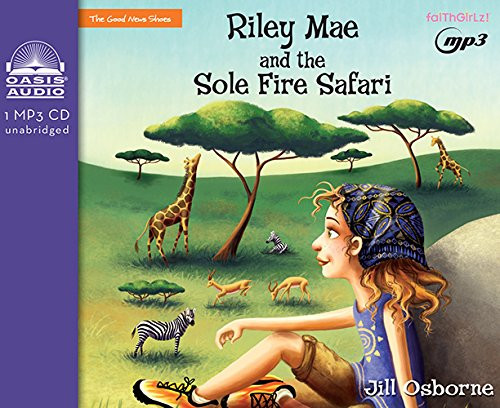 Riley Mae and the Sole Fire Safari (Faithgirlz! / The Good News Shoes)