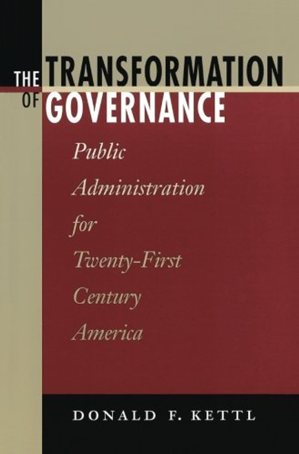 The Transformation of Governance: Public Administration for Twenty-First Century America (Interpreting American Politics)