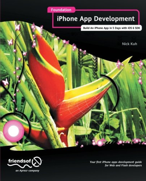 Foundation iPhone App Development: Build An iPhone App in 5 Days with iOS 6 SDK