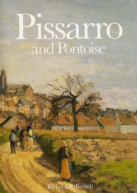 Pissarro and Pontoise: The Painter in a Landscape