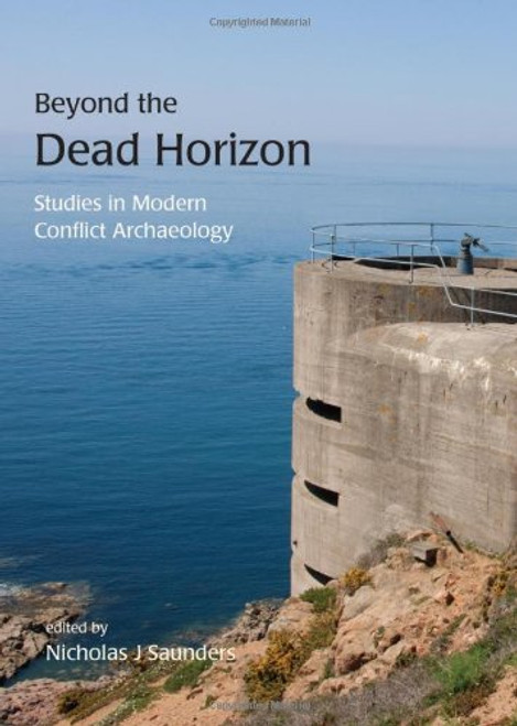 Beyond the Dead Horizon: Studies in Modern Conflict Archaeology