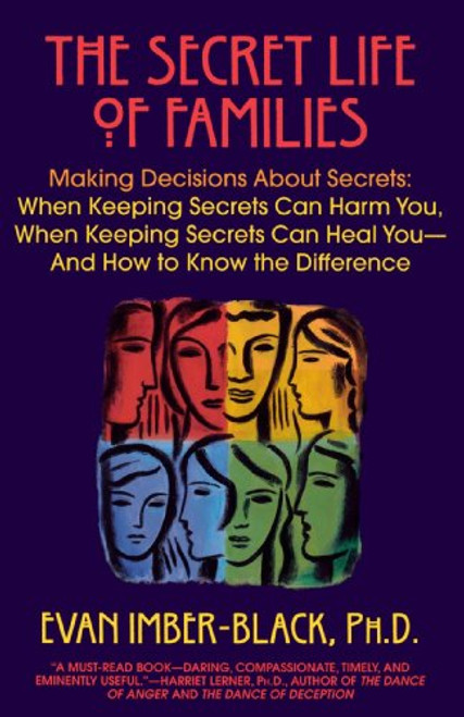 The Secret Life of Families: Making Decisions About Secrets: When Keeping Secrets Can Harm You, When Keeping Secrets Can Heal You-And How to Know the Difference