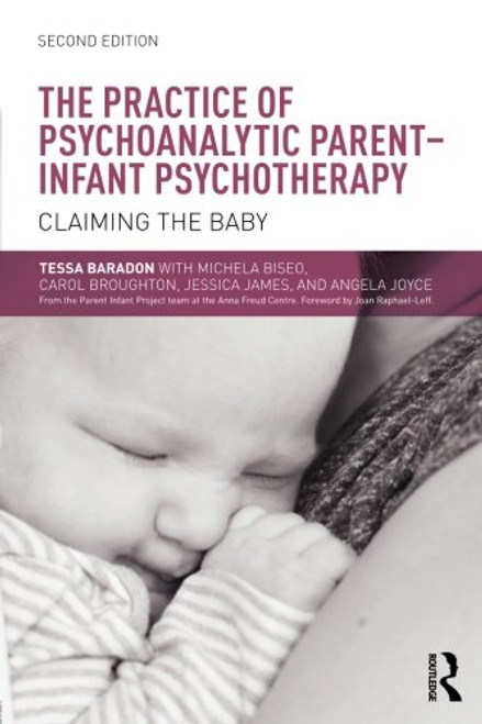 The Practice of Psychoanalytic Parent-Infant Psychotherapy: Claiming the Baby