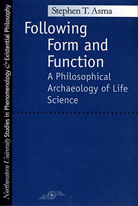 Following Form and Function: A Philosophical Archaeology of Life Science (Studies in Phenomenology and Existential Philosophy)