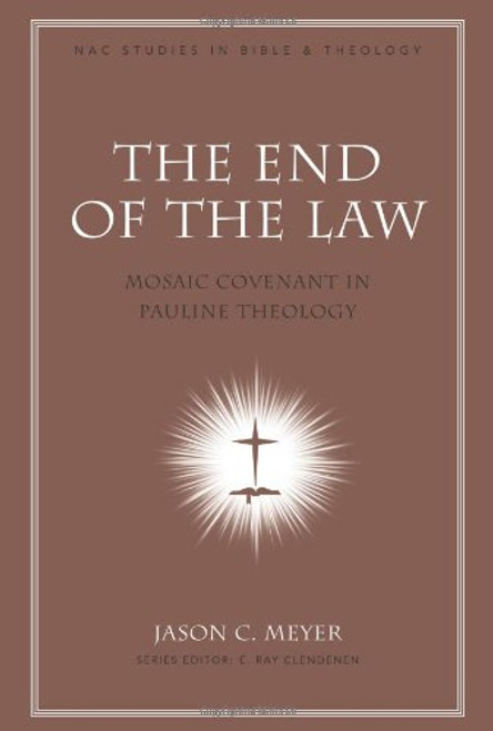 The End of the Law: Mosaic Covenant in Pauline Theology (Nac Studies in Bible & Theology)