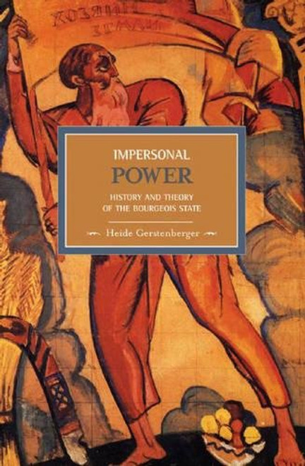 Impersonal Power: History and Theory of the Bourgeois State (Historical Materialism)