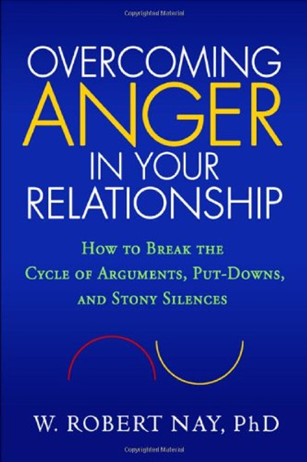 Overcoming Anger in Your Relationship: How to Break the Cycle of Arguments, Put-Downs, and Stony Silences