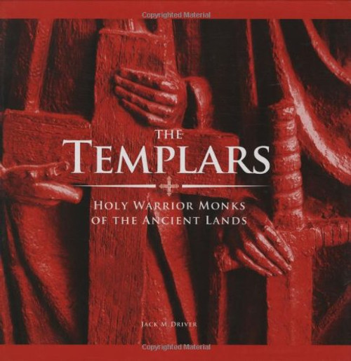 The Templars: Holy Warrior Monks of the Ancient Lands