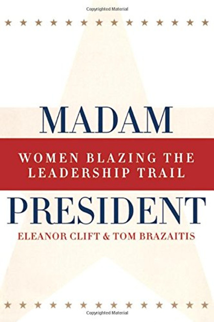 Madam President, Revised Edition: Women Blazing the Leadership Trail (Women and Politics)