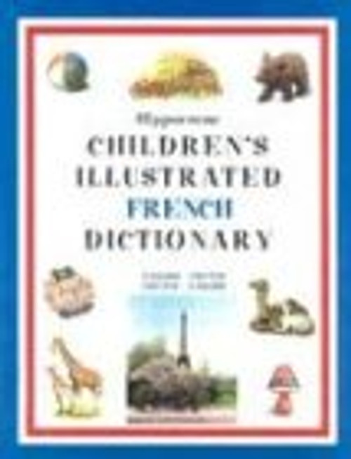 Hippocrene Children's Illustrated French Dictionary: English-French/French-English (Hippocrene Children's Illustrated Foreign Language Dictionaries) (English and French Edition)