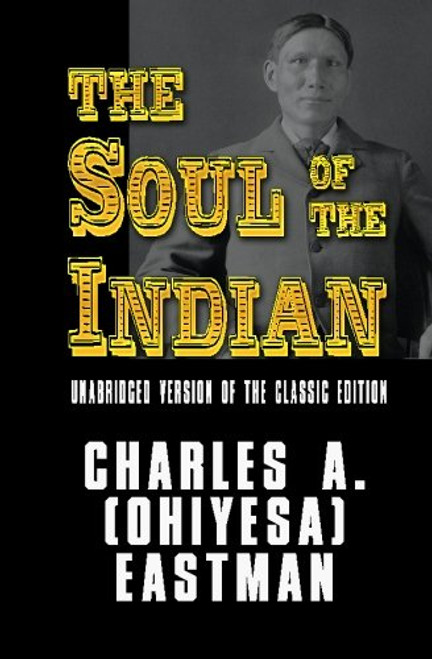 The Soul of the Indian - Unabridged version of the classic edition
